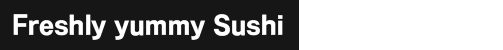Freshly yummy Sushi