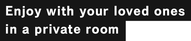 Enjoy with your loved ones in a private room